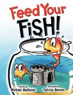 Feed Your Fish! di Michael Madlener edito da Publish America