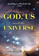 God, Us and the Universe di Nicholas P. Ginex edito da Xlibris