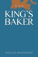 The King's Baker di Rollin Woodruff edito da Xlibris Corporation