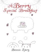 A Berry Special Breakfast di Bonnie Story edito da Xlibris