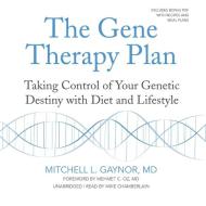 The Gene Therapy Plan: Taking Control of Your Genetic Destiny with Diet and Lifestyle di Mitchell L. Gaynor edito da Blackstone Audiobooks