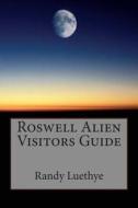 Roswell Alien Visitors Guide di MR Randy Luethye edito da Createspace