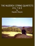 The Nuzerov String Quartets #6, 7 & 8 di MR Hayden Wayne edito da Createspace Independent Publishing Platform