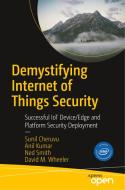 Demystifying Internet of Things Security di Sunil Cheruvu, Anil Kumar, Ned Smith, David M. Wheeler edito da APRESS L.P.