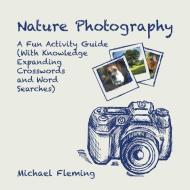 Nature Photography di Michael Fleming edito da Trafford Publishing