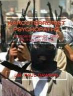 Narcoterrorist Psychopaths: Terrorist Finance, Drug Politics and the CIA di Paul Dawson, Dr Paul Dawson edito da Createspace Independent Publishing Platform