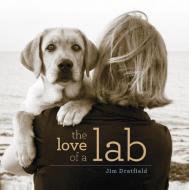 The Love of a Lab di Jim Dratfield edito da Rowman & Littlefield
