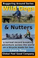 Wild Dogs and Nutters: Part 1 - London to Iran by Tandem di Laura Tong, Mark Tong edito da Createspace