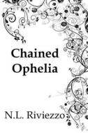Chained Ophelia di N. L. Riviezzo edito da Createspace