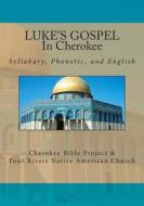 Luke's Gospel in Cherokee di Rev Johannah Meeks Ries, Brian Wilkes edito da Createspace