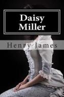 Daisy Miller: A Study in Two Parts (Annotated - Includes Essay and Biography) di Henry James edito da Createspace