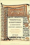 "Perpetual Scriptures" In 19th-Century America di Prof. or Dr. James Hodapp edito da Bloomsbury Publishing Plc
