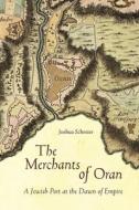 The Merchants Of Oran di Joshua Schreier edito da Stanford University Press