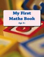 My First Maths Book: Age 4+ di Fidelia Nimmons edito da Createspace