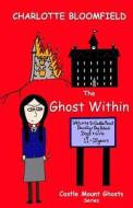 The Ghost Within: Castle Mount Ghosts di Charlotte Bloomfield edito da Createspace
