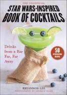 The Unofficial Star Wars-Inspired Book Of Cocktails di Rhiannon Lee edito da Skyhorse Publishing