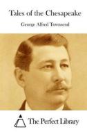 Tales of the Chesapeake di George Alfred Townsend edito da Createspace