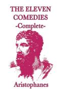 The Eleven Comedies -Complete- di Aristophanes Aristophanes edito da SMK Books