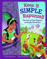 Keep It Simple, Rapunzel!: The Fairy-Tale Physics of Simple Machines di Thomas Kingsley Troupe edito da PICTURE WINDOW BOOKS