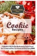 Cookie Recipes: A Collection of Only the Best Mouthwatering Cookies Around Sure to Amaze and Have Your Friends and Family Saying MMMM di Sarah Sophia edito da Createspace