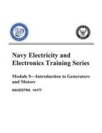 The Navy Electricity and Electronics Training Series: Module 05 Introduction to Generators and Motors di United States Navy edito da Createspace