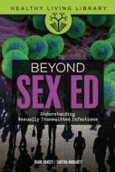 Beyond Sex Ed: Understanding Sexually Transmitted Infections di Diane Yancey, Tabitha Moriarty edito da TWENTY FIRST CENTURY BOOKS