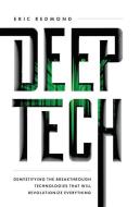 Deep Tech: Demystifying the Breakthrough Technologies That Will Revolutionize Everything di Eric Redmond edito da LIGHTNING SOURCE INC