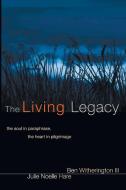 The Living Legacy: The Soul in Paraphrase, the Heart in Pilgrimage di Ben Witherington edito da WIPF & STOCK PUBL