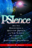 Psience: How New Discoveries in Quantum Physics and New Science May Explain the Mysteries of Paranormal Phenomenom di Marie D. Jones edito da NEW PAGE BOOKS