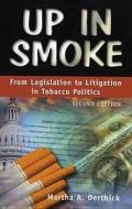 Up in Smoke: From Legislation to Litigation in Tobacco Politics, 2nd Edition di Martha Derthick edito da CQ Press
