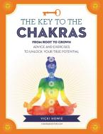 The Key to the Chakras di Vicki Howie edito da Fair Winds Press