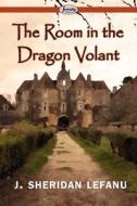 The Room In The Dragon Volant di J Sheridan Lefanu edito da Serenity Publishers, Llc