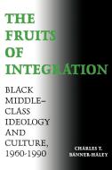 The Fruits of Integration di Charles T. Banner-Haley edito da University Press of Mississippi