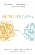 Mindfulness: An Eight-Week Plan for Finding Peace in a Frantic World di Mark Williams, Danny Penman edito da RODALE PR