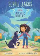 Sophie Learns to Be Brave di Joan Halifax edito da BALA KIDS