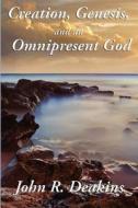 Creation, Genesis, And An Omnipresent God di John R Deakins edito da Wilder Publications