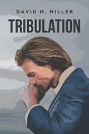 Tribulation di David M. Miller edito da Newman Springs Publishing, Inc.