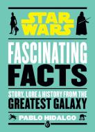 Star Wars: Fascinating Facts di Pablo Hidalgo edito da PORTABLE PR