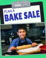 Plan a Bake Sale di Stephane Hillard edito da POWERKIDS PR