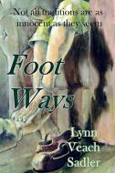 Foot Ways di Lynn Veach Sadler edito da BARDS AND SAGES PUB