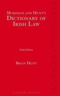 Murdoch and Hunt's Dictionary of Irish Law: Sixth Edition di Brian Hunt edito da TOTTEL PUB