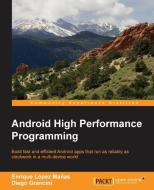 Android High Performance Programming di Enrique L Manas, Emil Atanasov, Diego Grancini edito da Packt Publishing
