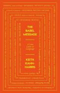 The Babel Message: A Love Letter to Language di Keith Kahn-Harris edito da ICON BOOKS