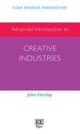 Advanced Introduction To Creative Industries di John Hartley edito da Edward Elgar Publishing Ltd