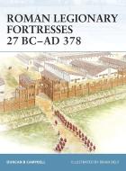 Roman Legionary Fortresses 27 BC-AD 378 di Duncan B. Campbell edito da Bloomsbury Publishing PLC