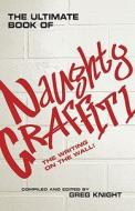 The Ultimate Book Of Naughty Graffiti di Greg Knight edito da Pavilion Books