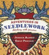 Adventures In Needlework di Jessica Aldred, Emily Peacock edito da Guild Of Master Craftsman Publications Ltd