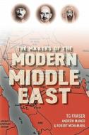 The Makers of the Modern Middle East di T. G. Fraser edito da HAUS PUB