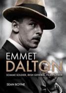 Emmet Dalton: Somme Soldier, Irish General, Film Pioneer di Sean Boyne edito da Irish Academic Press