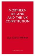 Northern Ireland And The UK Constitution di Lisa Claire Whitten edito da Haus Publishing